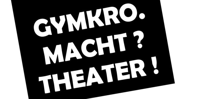 GymKro. Macht? Theater!